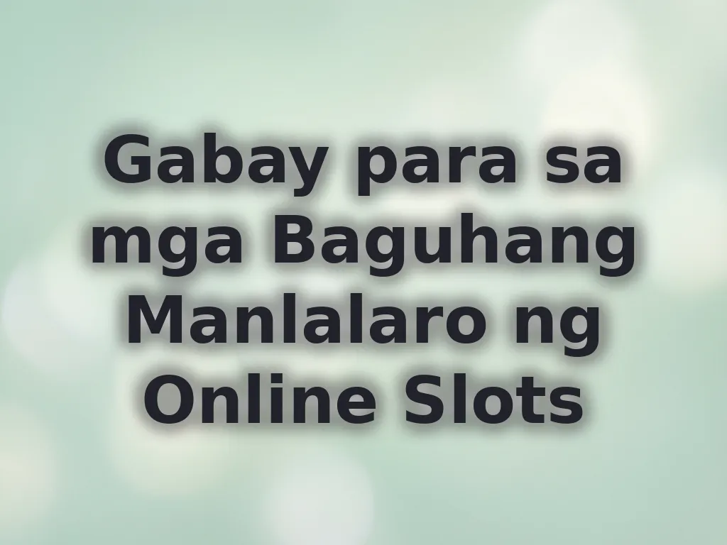 Gabay para sa mga Baguhang Manlalaro ng Online Slots