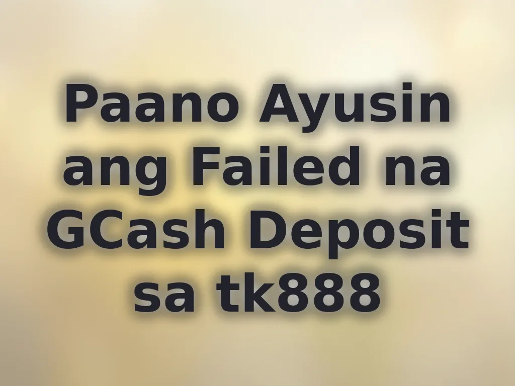 Paano Ayusin ang Failed na GCash Deposit sa tk888