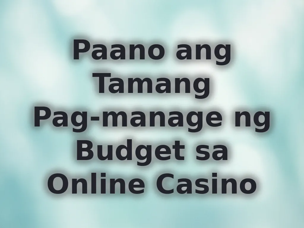 Paano ang Tamang Pag-manage ng Budget sa Online Casino