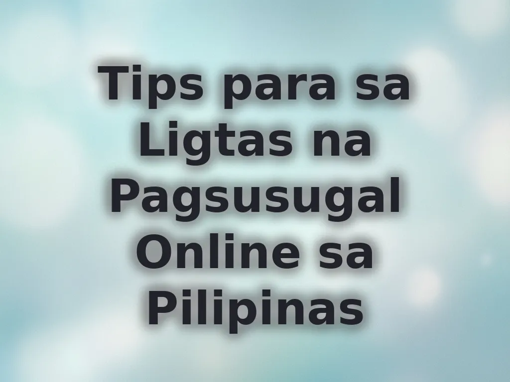 Tips para sa Ligtas na Pagsusugal Online sa Pilipinas